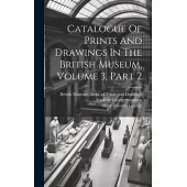 Catalogue Of Prints And Drawings In The British Museum, Volume 3, Part 2