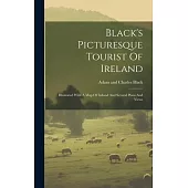 Black’s Picturesque Tourist Of Ireland: Illustrated With A Map Of Ireland And Several Plans And Views