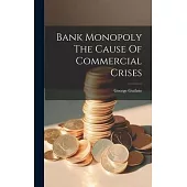 Bank Monopoly The Cause Of Commercial Crises