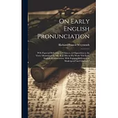 On Early English Pronunciation: With Especial Reference to Chaucer, in Opposition to the Views Maintained by Mr. A. J. Ellis in His Work 