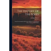 The History Of The Popes: From The Foundation Of The See Of Rome To The Present Time, Volume I, Third Edition