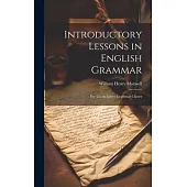 Introductory Lessons in English Grammar: For Use in Lower Grammar Classes