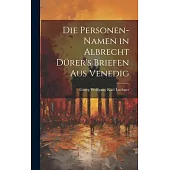 Die Personen-Namen in Albrecht Dürer’s Briefen Aus Venedig