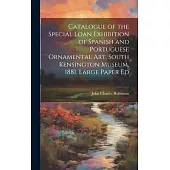 Catalogue of the Special Loan Exhibition of Spanish and Portuguese Ornamental Art, South Kensington Museum, 1881. Large Paper Ed