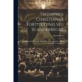 Triumphus Christianae Fortitudinis Seu Scanderbegus: In Scenam Datus A Musis Benedictinis Salisburgensibus: Anno 1724, Die 4. Septembris