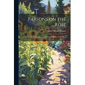 Parsons on the Rose: A Treatise on the Propagation, Culture, and History of the Rose