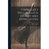 The Sadler S Wells Ballet A History And Appreciation