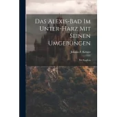 Das Alexis-bad Im Unter-harz Mit Seinen Umgebungen: Mit Kupfern