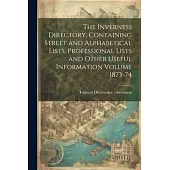 The Inverness Directory, Containing Street and Alphabetical Lists, Professional Lists and Other Useful Information Volume 1873-74