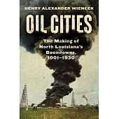 Oil Cities: The Making of North Louisiana’s Boomtowns, 1901-1930