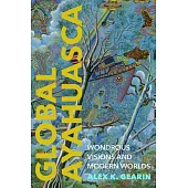 Global Ayahuasca: Wondrous Visions and Modern Worlds