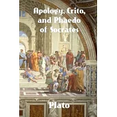 Apology, Crito, and Phaedo of Socrates