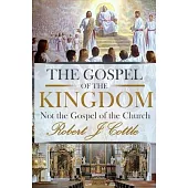 The Gospel of the Kingdom: Not the Gospel of the Church