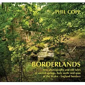 Borderlands: New Photographs and Old Tales of Sacred Springs, Holy Wells and Spas of the Wales-England Borders
