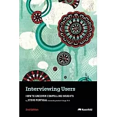 Interviewing Users: How to Uncover Compelling Insights