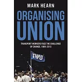 Organising Union: Transport Workers Face the Challenge of Change, 1989-2013