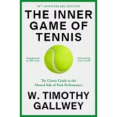 The Inner Game of Tennis (50th Anniversary Edition): The Classic Guide to the Mental Side of Peak Performance