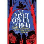 We Mostly Come Out at Night: 15 Queer Tales of Monsters, Angels & Other Creatures