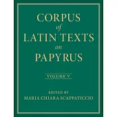 Corpus of Latin Texts on Papyrus: Volume 5, Part V