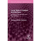 Local Style in English Architecture: An Enquiry Into Its Origin and Development