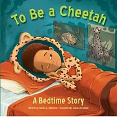 To Be a Cheetah a Bedtime Story