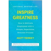 Inspire Greatness: How to Motivate Employees with a Simple, Repeatable, Scalable Process