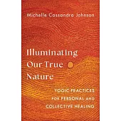 Illuminating Our True Nature: Yogic Practices for Personal and Collective Healing