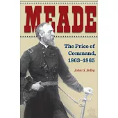 Meade: The Price of Command, 1863-1865