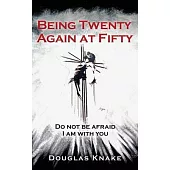 Being Twenty Again at Fifty: Do not be afraid I am with you