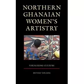 Northern Ghanaian Women’s Artistry: Visualizing Culture
