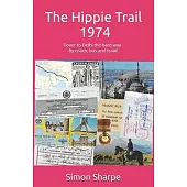 The Hippie Trail - 1974: Dover to Delhi the hard way - by coach, bus and train!