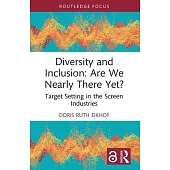 Diversity and Inclusion: Are We Nearly There Yet?: Target Setting in the Screen Industries