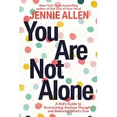 You Are Not Alone: A Kid’s Guide to Fight Anxious Thoughts and Believe What’s True