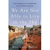 We Are Not Able to Live in the Sky: The Seductive Promise of Microfinance