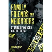 Family, Friends and Neighbors: Stories of Murder and Betrayal