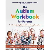 The Autism Workbook for Parents: Tools for Navigating Childhood Neurodiversity Day by Day