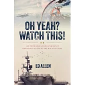Oh Yeah? Watch This!: A Retired Rear Admiral’s Journey from the Valleys to the Mountaintops