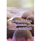 The Ultimate Hot Chocolate Bombs Cookbook