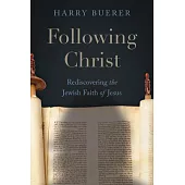 Following Christ: Rediscovering the Jewish Faith of Jesus