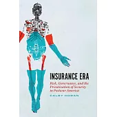 Insurance Era: Risk, Governance, and the Privatization of Security in Postwar America