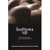 Bottoms Up: Queer Mexicanness and Latinx Performance
