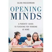 Opening Minds: A Parents’ Guide to Teaching for Thinking at Home