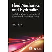 Fluid Mechanics and Hydraulics: Illustrative Worked Examples of Surface and Subsurface Flows