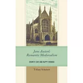 Jane Austen’s Romantic Medievalism: Courtly Love and Happy Endings
