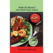Walter the Educator’s Little Cajun Recipes Cookbook