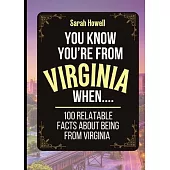 You Know You’re From Virginia When... 100 Relatable Facts About Being From Virginia: Short Books, Perfect for Gifts