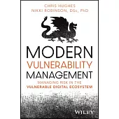 Modern Vulnerability Management: Managing Risk in the Vulnerable Digital Ecosystem