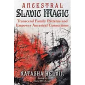 Ancestral Slavic Magic: Transcend Family Patterns and Empower Ancestral Connections