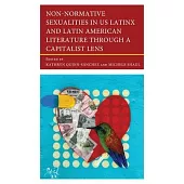 Non-Normative Sexualities in Us Latinx and Latin American Literature Through a Capitalist Lens