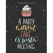 A Party Without Cake is Just A Meeting: Cakes, Muffins and Desserts Recipes